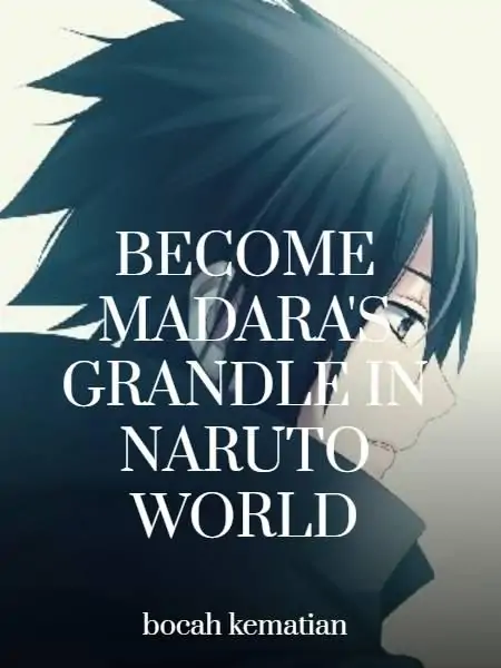 BECOME MADARA'S GRANDLE IN NARUTO WORLD