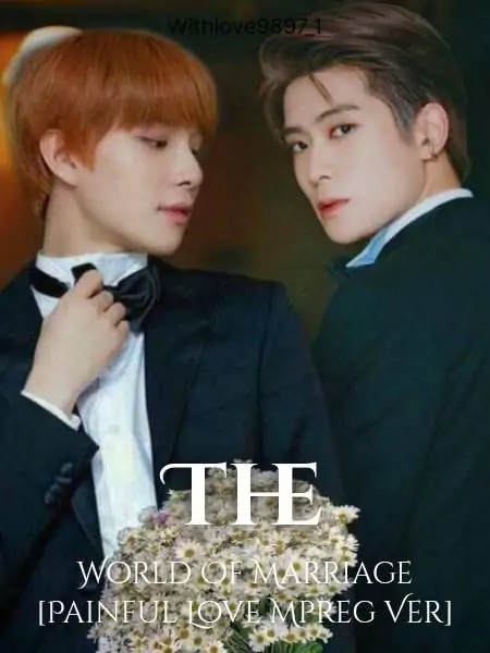 The World Of Marriage [Painful Love Mpreg Ver]